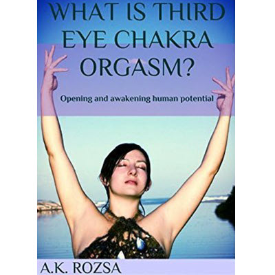 Akasha Rainbow – What Is Third Eye Chakra Orgasm
