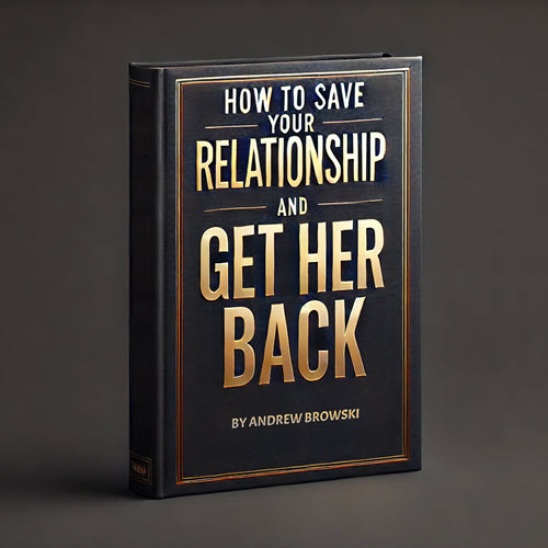 Andrew Browski – How To Save Your Relationship And Get Her Back