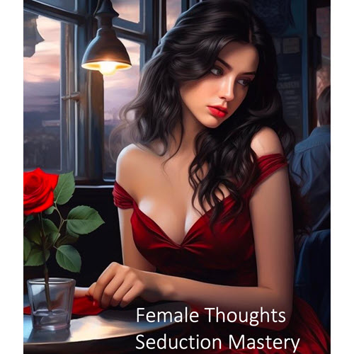 Female Thoughts – Seduction Mastery