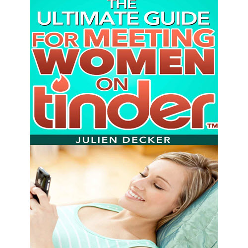 Julien Decker – The Ultimate Guide For Meeting Women On Tinder
