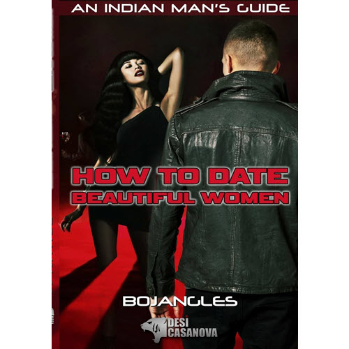 Desi Casanova – How To Date Beautiful Women